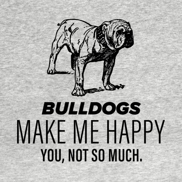 Bulldogs Make Me Happy by nametees